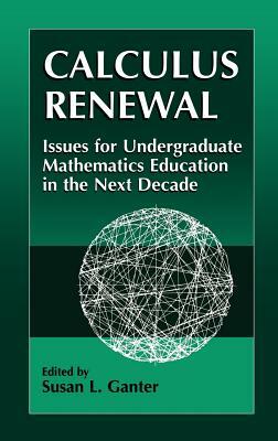Calculus Renewal: Issues for Undergraduate Mathematics Education in the Next Decade by Susan L. Ganter