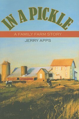 In a Pickle: A Family Farm Story by Jerry Apps