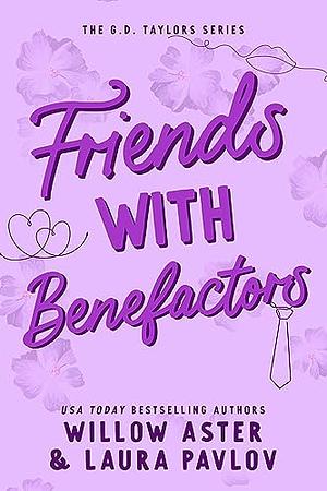Friends with Benefactors by Willow Aster, Laura Pavlov