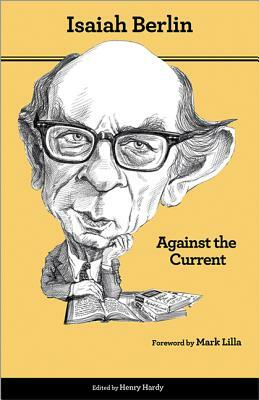 Against the Current: Essays in the History of Ideas - Second Edition by Isaiah Berlin