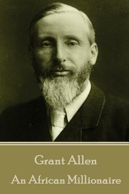 Grant Allen - An African Millionaire by Grant Allen