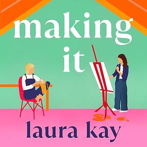 Making It by Laura Kay