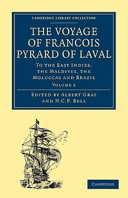 The Voyage of Francois Pyrard of Laval to the East Indies, the Maldives, the Moluccas and Brazil - Volume 2 by François Pyrard, H. C. P. Bell, Albert Gray