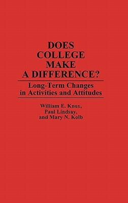 Does College Make a Difference?: Long-Term Changes in Activities and Attitudes by Mary Kolb, Paul Lindsay, William Knox