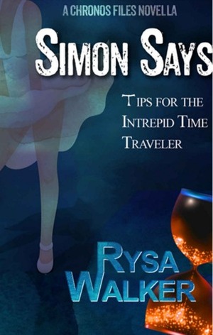 Simon Says: Tips for the Intrepid Time Traveler by Rysa Walker