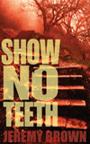 Show No Teeth by Jeremy Brown