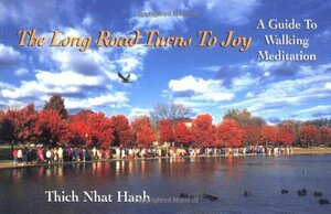 The Long Road Turns to Joy: A Guide to Walking Meditation by Thích Nhất Hạnh, Robert Aitken