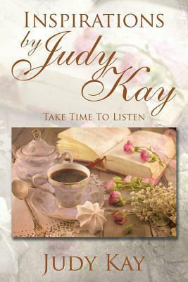 Inspirations by Judy Kay: Take Time To Listen by Judy Kay