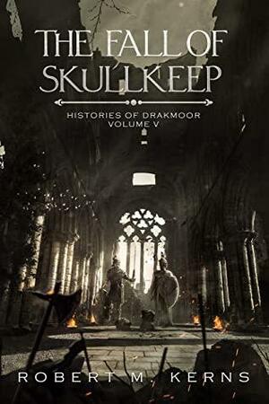 The Fall of Skullkeep by Robert M. Kerns