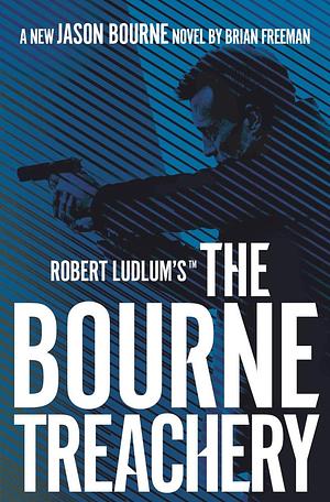 Robert Ludlum's™ The Bourne Treachery by Brian Freeman