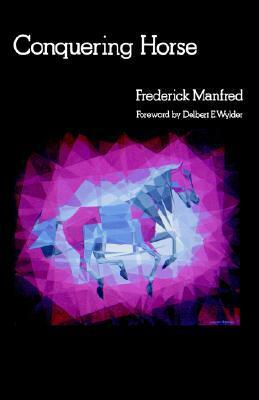 Conquering Horse by Delbert E. Wylder, Frederick Manfred