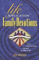 Life Application Family Devotions by Len Woods