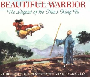 Beautiful Warrior: The Legend of the Nun's Kung Fu by Emily Arnold McCully