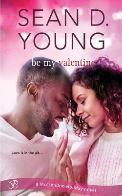 Be My Valentine by Sean D. Young