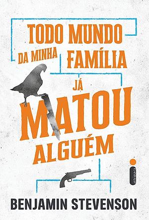 Todo mundo da minha família já matou alguém by Benjamin Stevenson, Jaime Biaggio