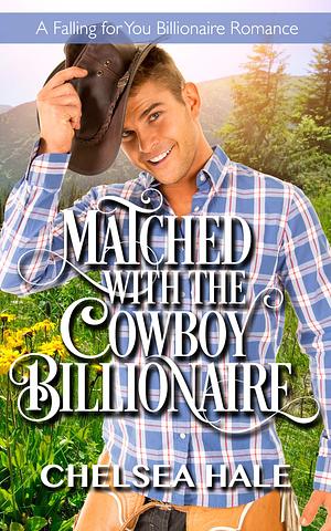 Matched with the Cowboy Billionaire by Chelsea Hale