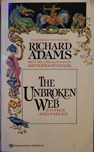 The Unbroken Web: Stories and Fables by Jennifer Campbell, Richard Adams, Anne Yvonne Gilbert