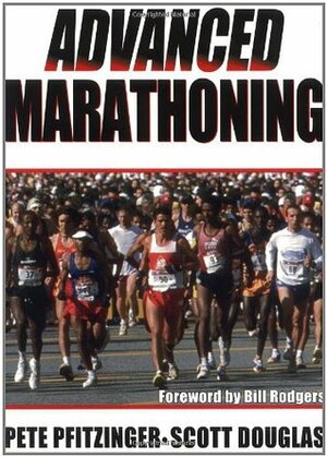 Advanced Marathoning by Scott Douglas, Pete Pfitzinger