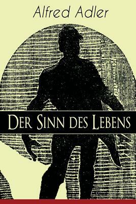 Der Sinn des Lebens: Klassiker der Psychotherapie by Alfred Adler