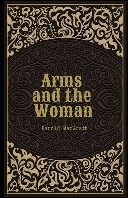 Arms and the Woman Illustrated by Harold Macgrath