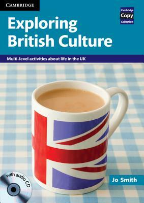 Exploring British Culture with Audio CD: Multi-Level Activities about Life in the UK by Jo Smith