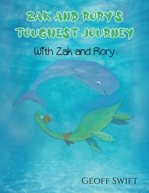 Zak and Rory's Toughest Journey by Geoff Swift