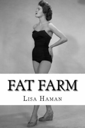 Fat Farm by Lisa Haman