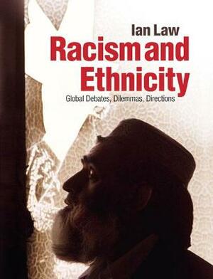 Racism and Ethnicity: Global Debates, Dilemmas, Directions by Ian Law