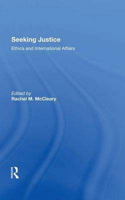 Seeking Justice: Ethics and International Affairs by Rachel M. McCleary