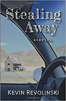 Stealing Away: Stories by Kevin Revolinski