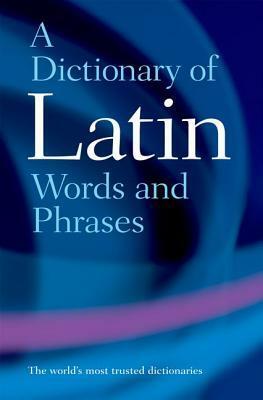 Dictionary of Latin Words and Phrases by James Morwood