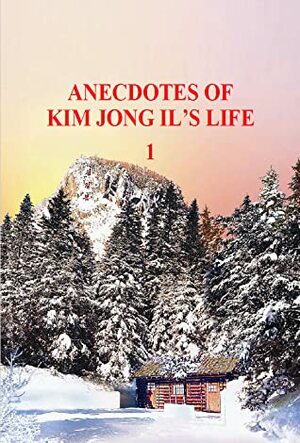 Anecdotes of Kim Jong Il's Life 1 by Kim Jong Il