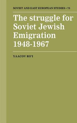 The Struggle for Soviet Jewish Emigration, 1948-1967 by Yaacov Ro'i