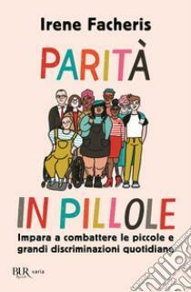 Parità in pillole. Impara a combattere le piccole e grandi discriminazioni quotidiane by Irene Facheris