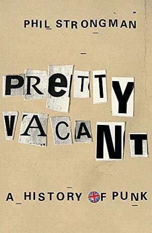 Pretty Vacant: A History of Punk by Phil Strongman