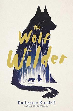 The Wolf Wilder by Katherine Rundell