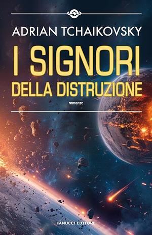 I signori della distruzione by Adrian Tchaikovsky