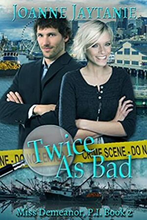 Twice As Bad (Miss Demeanor, P.I., #2) by Joanne Jaytanie