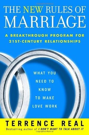 The New Rules of Marriage: What You Need to Know to Make Love Work by Terrence Real