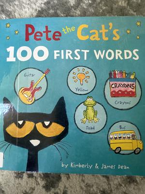 Pete the Cat's 100 First Words Board Book by James Dean, Kimberly Dean