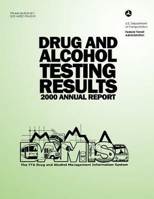 Drug and Alcohol Testing Results 2000 Annual Report by U. S. Department of Transportation