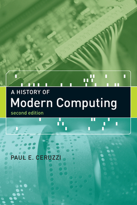A History of Modern Computing by Paul E. Ceruzzi