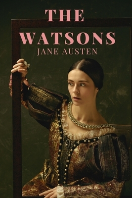 The watsons: the unfinished novel by Jane Austen by Jane Austen