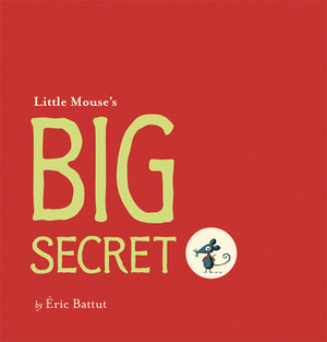 Little Mouse's Big Secret by Éric Battut