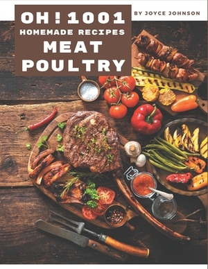 Oh! 1001 Homemade Meat and Poultry Recipes: An One-of-a-kind Homemade Meat and Poultry Cookbook by Joyce Johnson