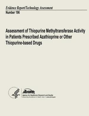 Assessment of Thiopurine Methyltransferase Activity in Patients Prescribed Azathioprine or Other Thiopurine-based Drugs: Evidence Report/Technology As by Agency for Healthcare Resea And Quality, U. S. Department of Heal Human Services