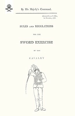 Rules and Regulations For The Sword Exercise Of The Cavalry 1796 by War Office