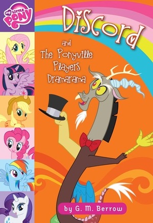 My Little Pony: Discord and the Ponyville Players Dramarama by G.M. Berrow