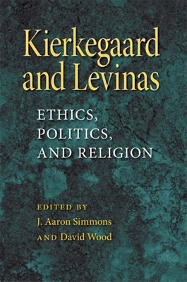 Kierkegaard and Levinas: Ethics, Politics, and Religion by 