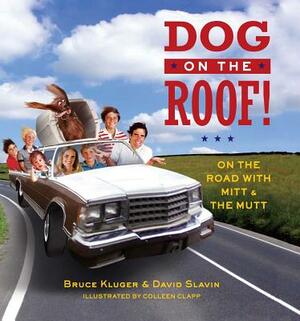 Dog on the Roof!: On the Road with Mitt and the Mutt by David Slavin, Bruce Kluger